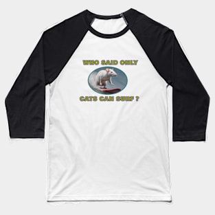 Who said only cats can surf? Baseball T-Shirt